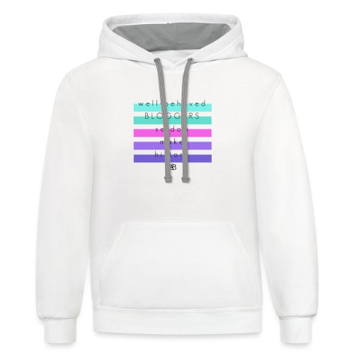 Well-behaved BLOGGERS seldom make history. - Unisex Contrast Hoodie