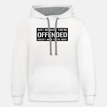 Just because you're offended doesn't mean ... - Contrast Hoodie Unisex