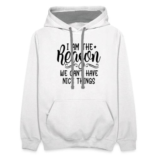 I'm The Reason Why We Can't Have Nice Things Shirt - Unisex Contrast Hoodie
