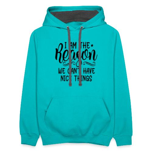 I'm The Reason Why We Can't Have Nice Things Shirt - Unisex Contrast Hoodie
