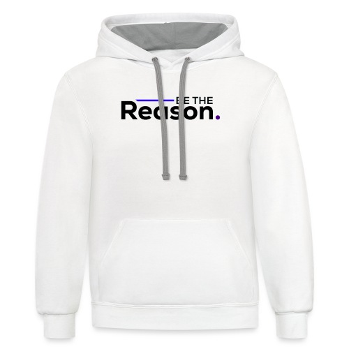 Be The Reason (black font) - Unisex Contrast Hoodie