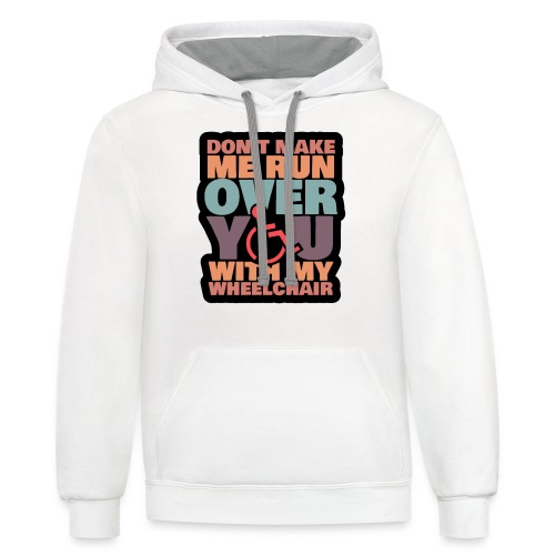 Don t make me run over you with my wheelchair # - Unisex Contrast Hoodie