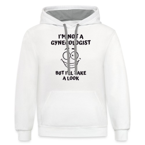 I'm Not A Gynecologist But I'll Take A Look - Unisex Contrast Hoodie