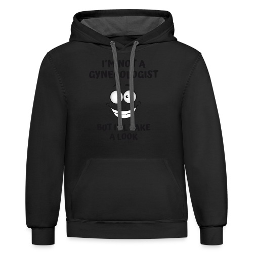 I'm Not A Gynecologist But I'll Take A Look - Unisex Contrast Hoodie