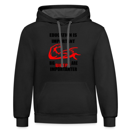 Education is important ,big biceps are importanter - Unisex Contrast Hoodie
