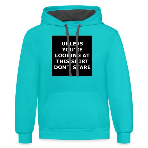 UNLESS YOU'RE LOOKING AT THIS SHIRT, DON'T STARE - Unisex Contrast Hoodie