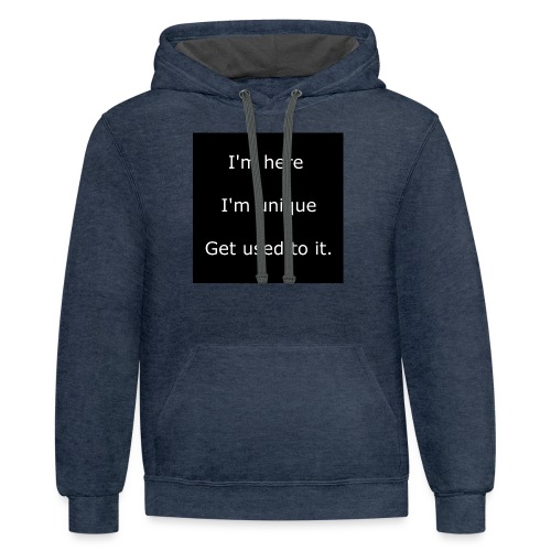 I'M HERE, I'M UNIQUE, GET USED TO IT. - Unisex Contrast Hoodie