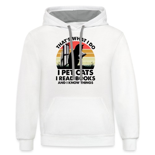 That s What I Do I Pet Cats I Read Books - Unisex Contrast Hoodie