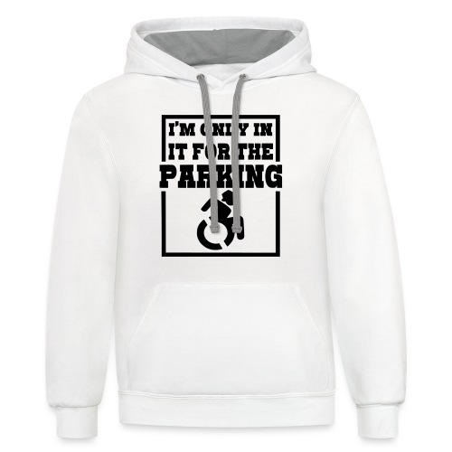 In it for the parking wheelchair fun, roller humor - Unisex Contrast Hoodie