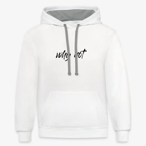 Why Not? For pale shirt - Unisex Contrast Hoodie