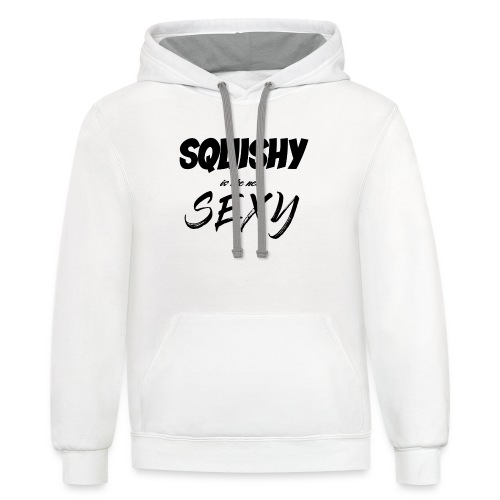 SQUISHY is the new SEXY - Unisex Contrast Hoodie