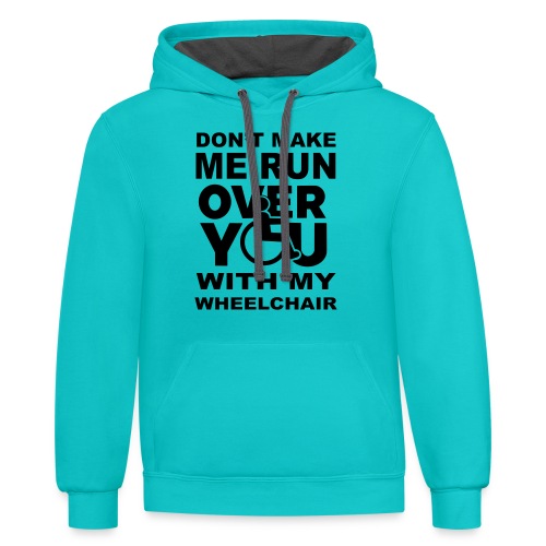 Don't make me run over you with my wheelchair * - Unisex Contrast Hoodie