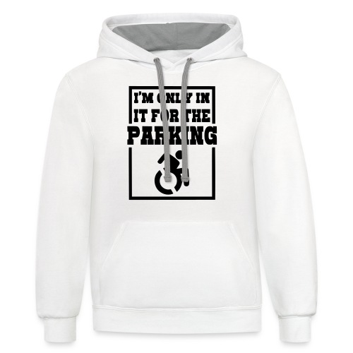 Just in a wheelchair for the parking Humor shirt * - Unisex Contrast Hoodie