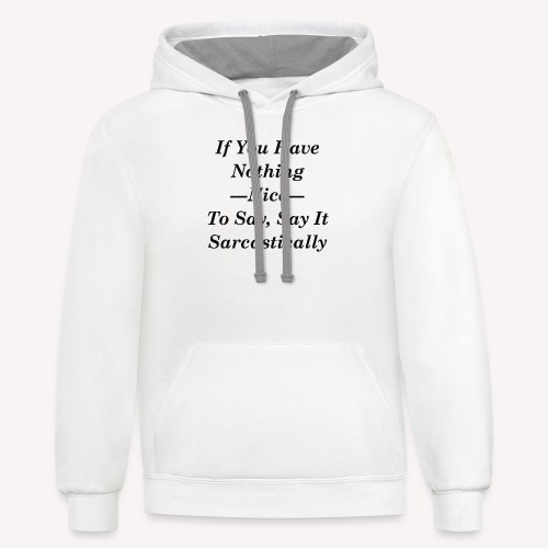 If you have nothing nice to say, say it sarcastica - Unisex Contrast Hoodie