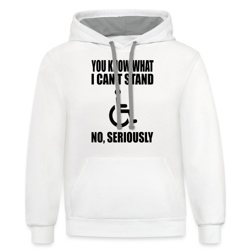 You know what i can't stand. Wheelchair humor * - Unisex Contrast Hoodie