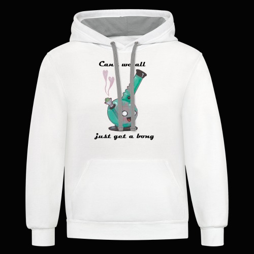 Can't We All Just Get a Bong - Unisex Contrast Hoodie