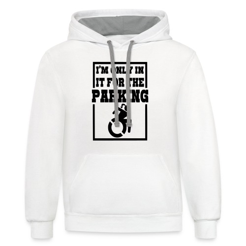 In the wheelchair for the parking. Humor * - Unisex Contrast Hoodie