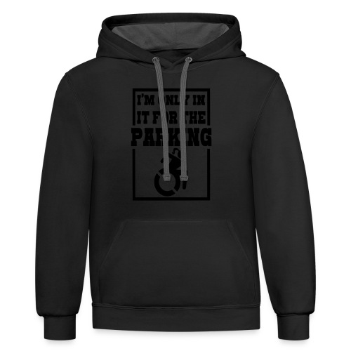 In the wheelchair for the parking. Humor * - Unisex Contrast Hoodie