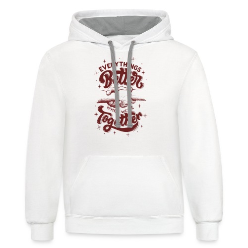 Everything s Better when we re together - Unisex Contrast Hoodie