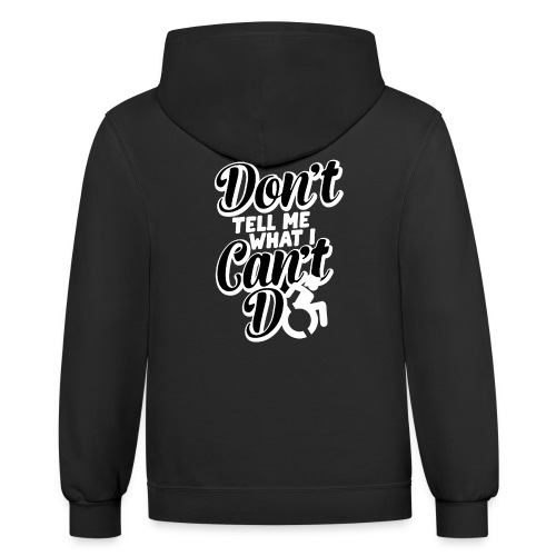 Don't tell me what I can't do with my wheelchair - Unisex Contrast Hoodie