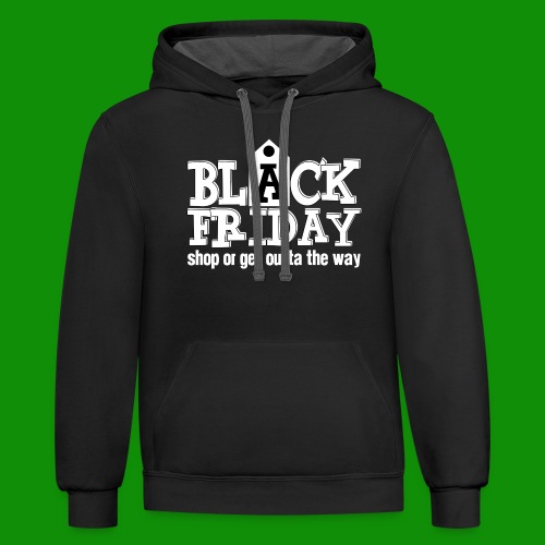Black Friday Shop or Get Outta the Way - Unisex Contrast Hoodie