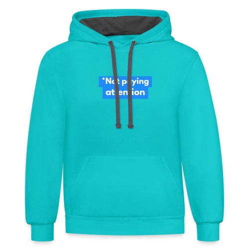*Not paying attention - Unisex Contrast Hoodie