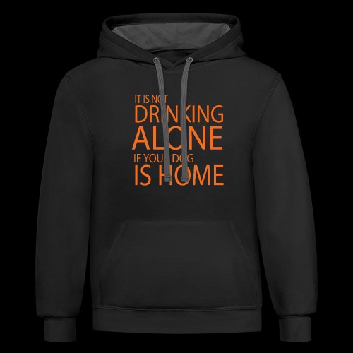 Drinking Alone If Dog Is Home - Unisex Contrast Hoodie