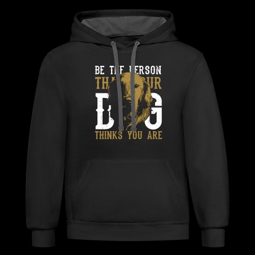 Be The Person Your Dog Thinks You Are - Unisex Contrast Hoodie