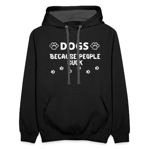Dogs Because People Suck, Funny Dog Lovers Quotes - Unisex Contrast Hoodie