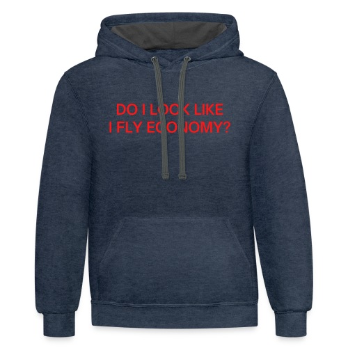 Do I Look Like I Fly Economy? (in red letters) - Unisex Contrast Hoodie