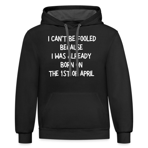 I can t be fooled because I was born on 1st April - Unisex Contrast Hoodie