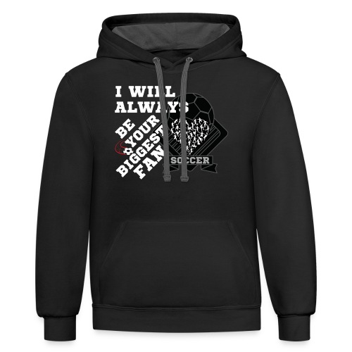 I will always be your biggest fan soccer - Unisex Contrast Hoodie