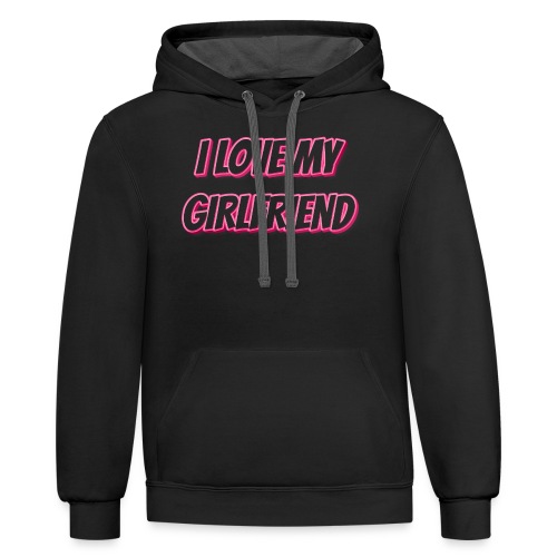 I Love My Girlfriend T-Shirt - Customizable - Unisex Contrast Hoodie