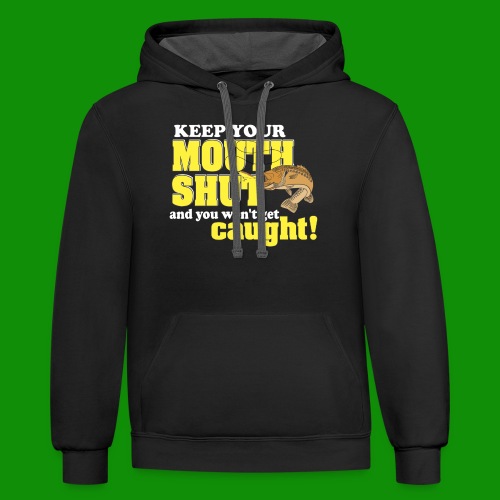 Keep Your Mouth Shut - Unisex Contrast Hoodie