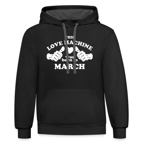 This Love Machine Was Born In March - Unisex Contrast Hoodie