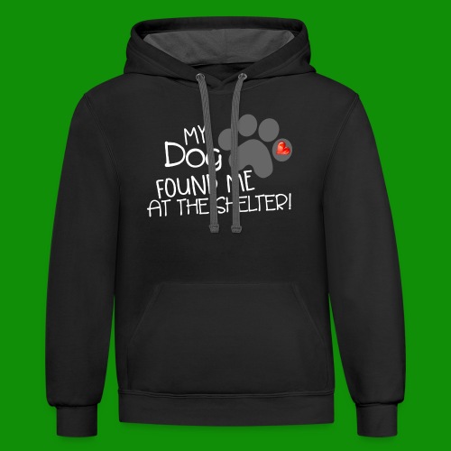 My Dog Found Me at the Shelter - Unisex Contrast Hoodie