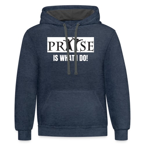 PRAISE is what i do! - Unisex Contrast Hoodie
