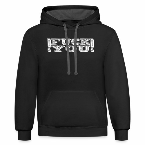 Fuck You ! A Fkn Cool Shirt Gift Idea - Unisex Contrast Hoodie