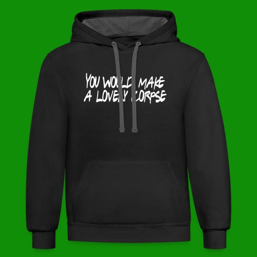 You Would Make a Lovely Corpse - Unisex Contrast Hoodie