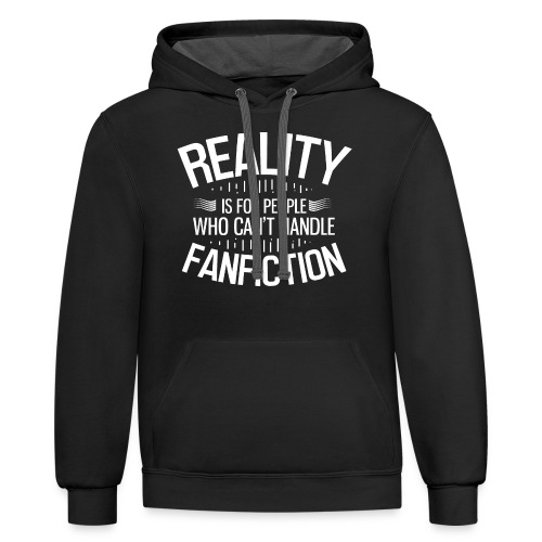 Reality is for People Who Can't Handle Fanfiction - Unisex Contrast Hoodie