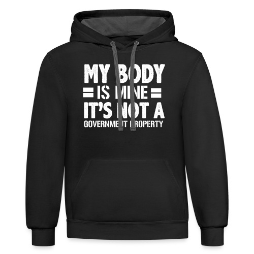 my body is mine it is not a government property - Unisex Contrast Hoodie