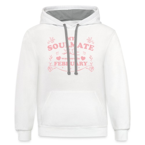 My Soulmate was born in February - Unisex Contrast Hoodie