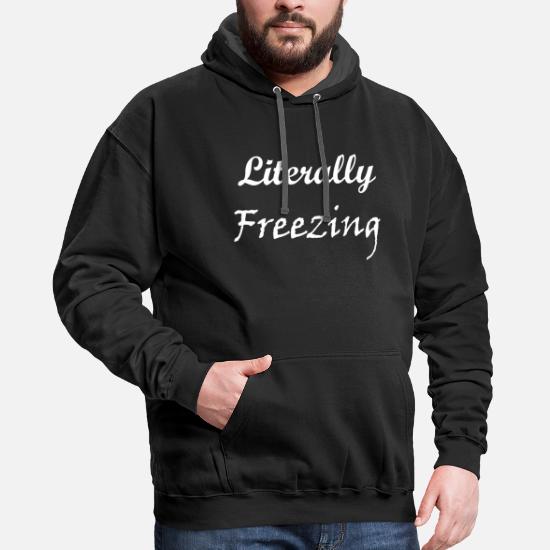 I Am Literally Freezing Cold Funny Winter Quotes' Unisex Two-Tone Hoodie |  Spreadshirt