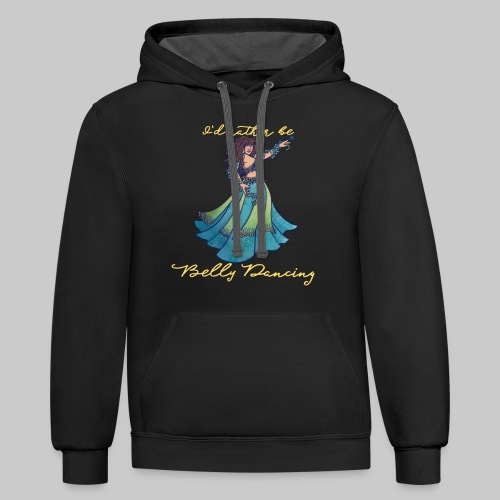 I'd rather be belly dancing - Unisex Contrast Hoodie