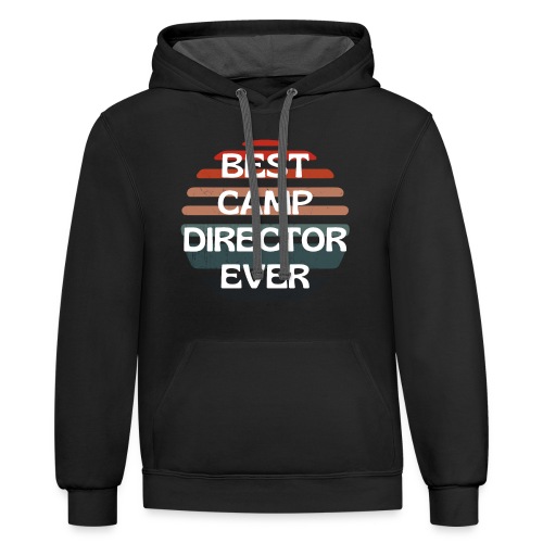 Best Camp Director Ever Funny Camping Gifts Tee - Unisex Contrast Hoodie