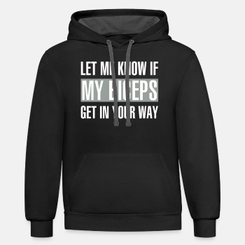 Let me know if my biceps get in your way - Contrast Hoodie Unisex