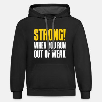 Strong! When you run out of weak - Contrast Hoodie Unisex