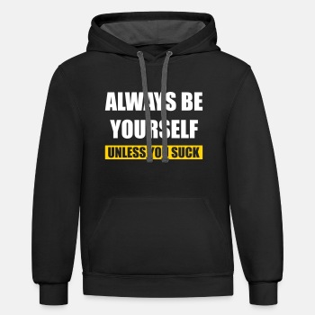 Always be yourself - Unless you suck - Contrast Hoodie Unisex