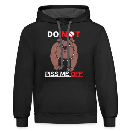 Funny Do Not Piss Me Off Angry Bulldog Lovers - Unisex Contrast Hoodie