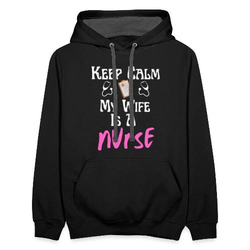 Keep Calm My Wife Is A Nurse Funny Nursing Lovers - Unisex Contrast Hoodie